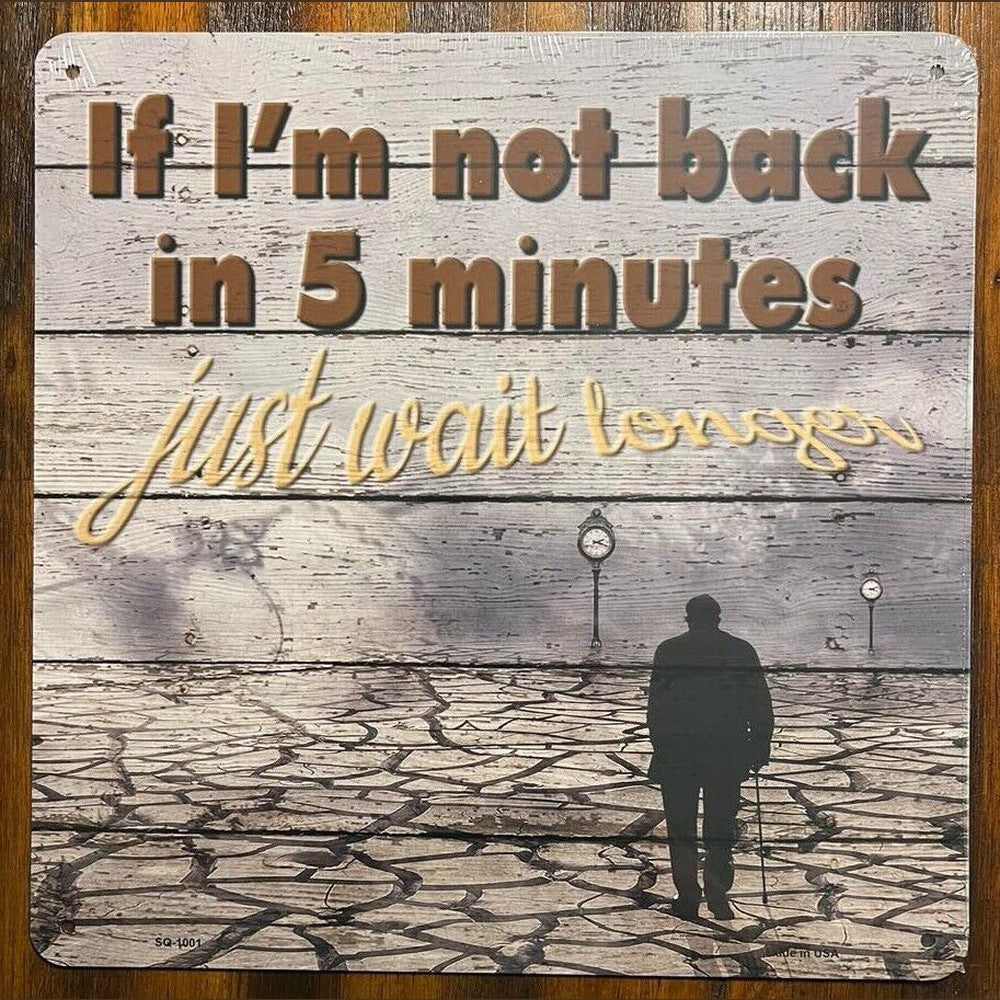 If I'm Not back In 5 Minutes Just Wait Longer Novelty Metal Square Sign Home & Garden:Home Décor:Plaques & Signs Style Your Walls